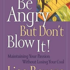BE ANGRY BUT DON'T BLOW IT