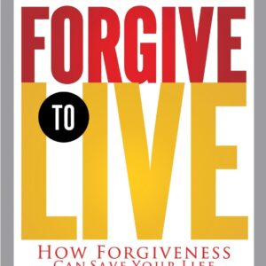 FORGIVE TO LIVE