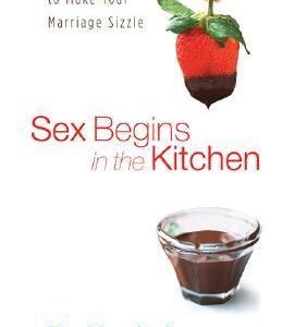 SEX BEGINS IN THE KITCHEN